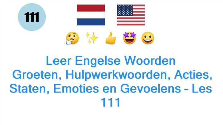 Leer Engelse Woorden: Groeten, Hulpwerkwoorden, Acties, Staten, Emoties en Gevoelens – Les 111